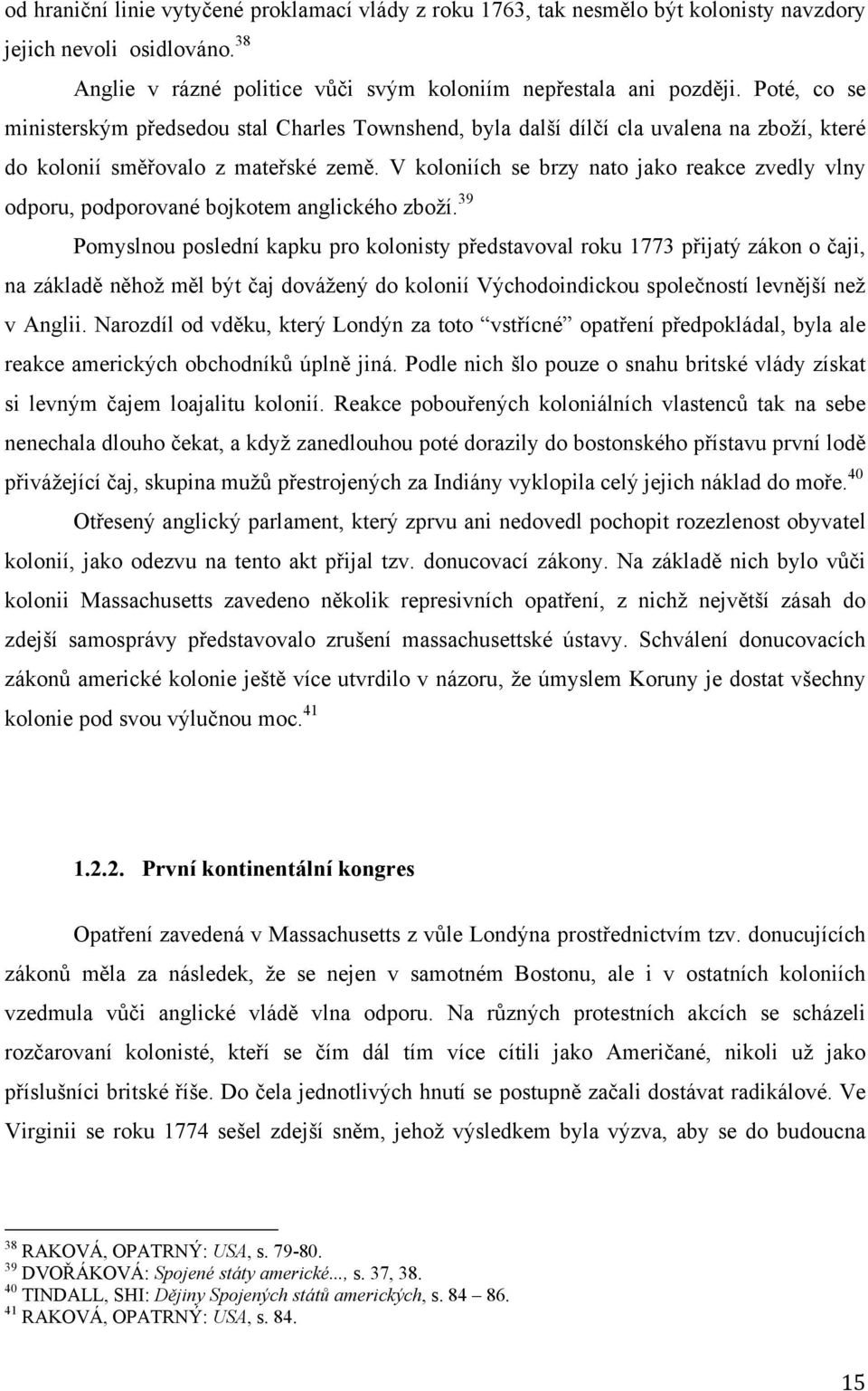 V koloniích se brzy nato jako reakce zvedly vlny odporu, podporované bojkotem anglického zboţí.