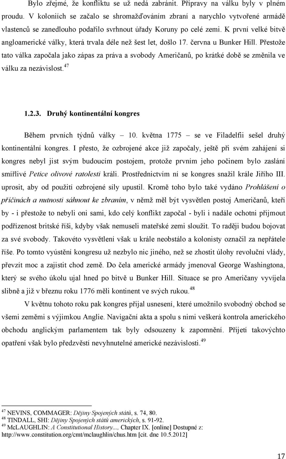K první velké bitvě angloamerické války, která trvala déle neţ šest let, došlo 17. června u Bunker Hill.