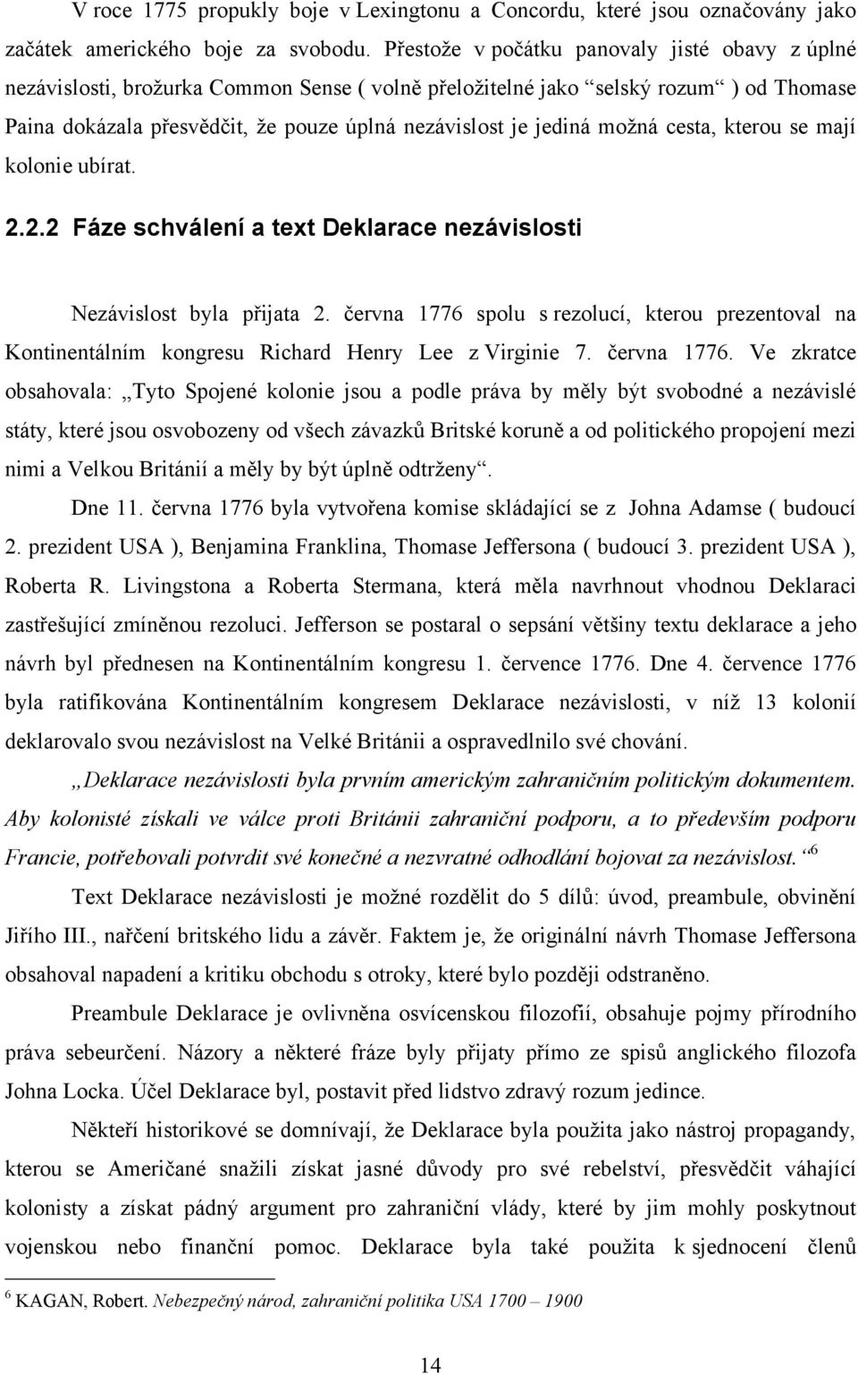 moţná cesta, kterou se mají kolonie ubírat. 2.2.2 Fáze schválení a text Deklarace nezávislosti Nezávislost byla přijata 2.