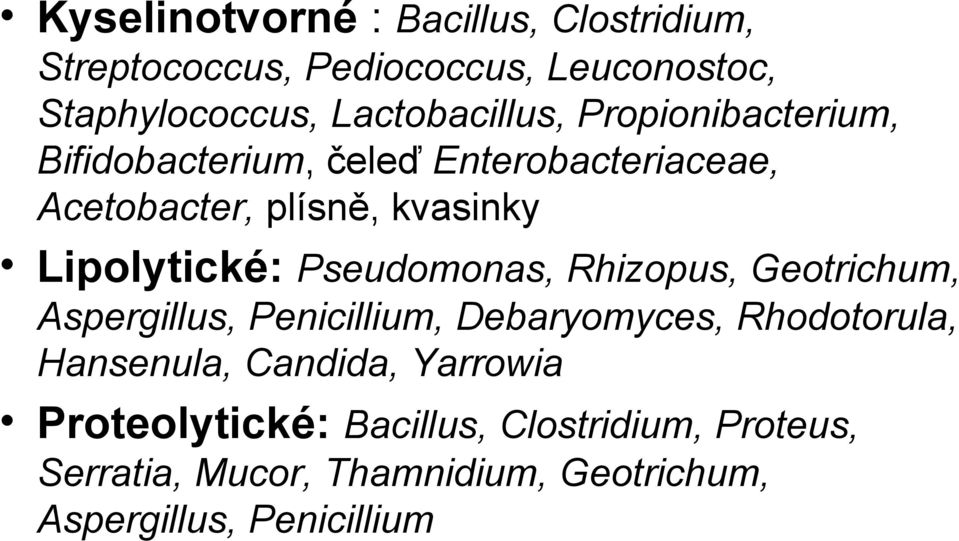 Pseudomonas, Rhizopus, Geotrichum, Aspergillus, Penicillium, Debaryomyces, Rhodotorula, Hansenula, Candida,