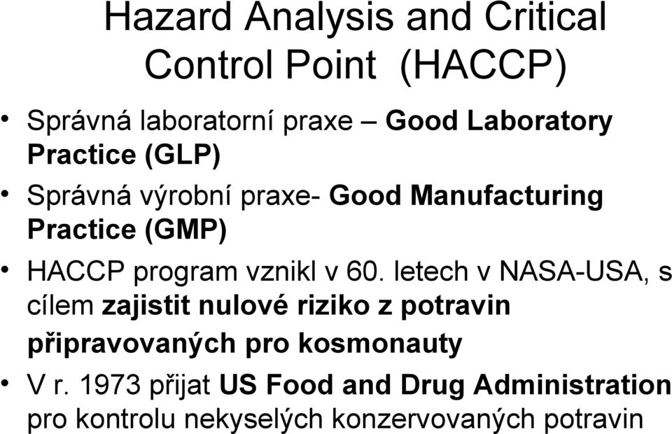 60. letech v NASA-USA, s cílem zajistit nulové riziko z potravin připravovaných pro kosmonauty