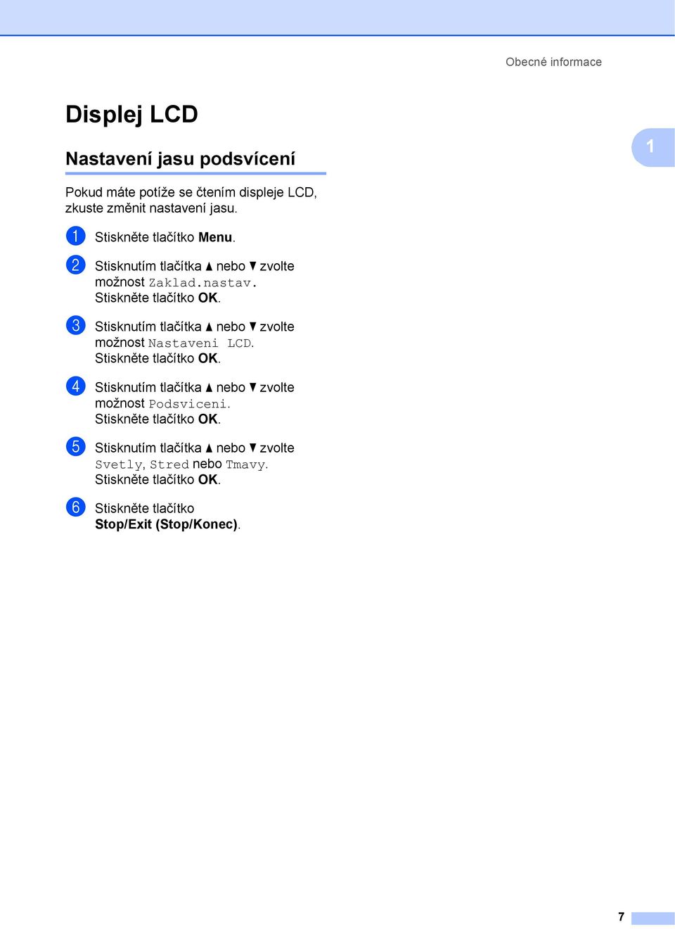 c Stisknutím tlačítka a nebo b zvolte možnost Nastaveni LCD. Stiskněte tlačítko OK.