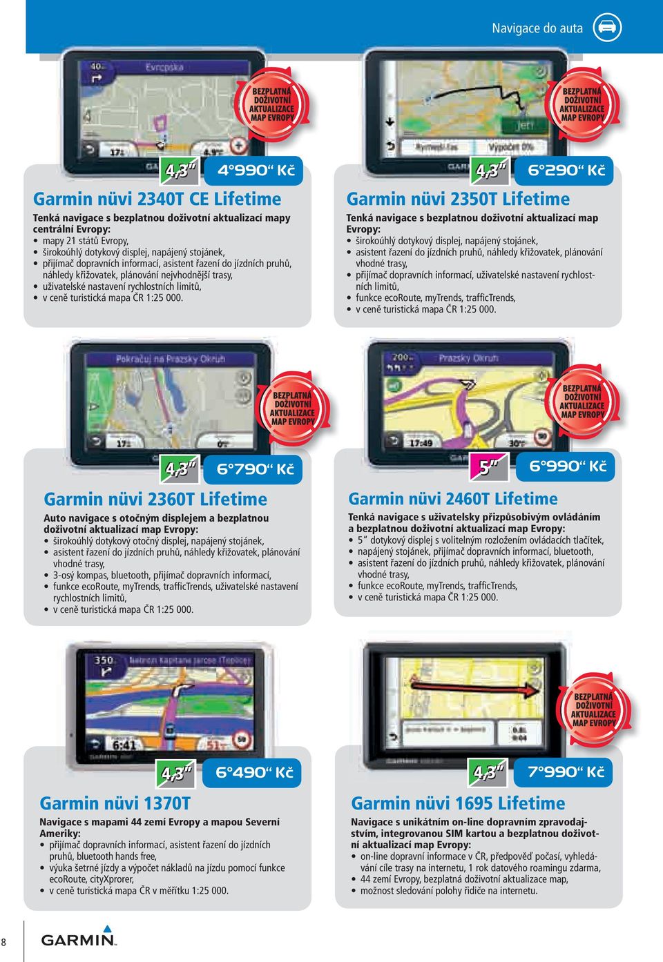 4 990 Kč 6 290 Kč nüvi 2350T Lifetime Tenká navigace s bezplatnou doživotní aktualizací map Evropy: širokoúhlý dotykový displej, napájený stojánek, asistent řazení do jízdních pruhů, náhledy