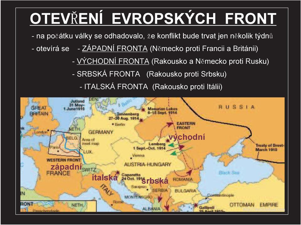 - VÝCHODNÍ FRONTA (Rakousko a N mecko proti Rusku) - SRBSKÁ FRONTA (Rakousko