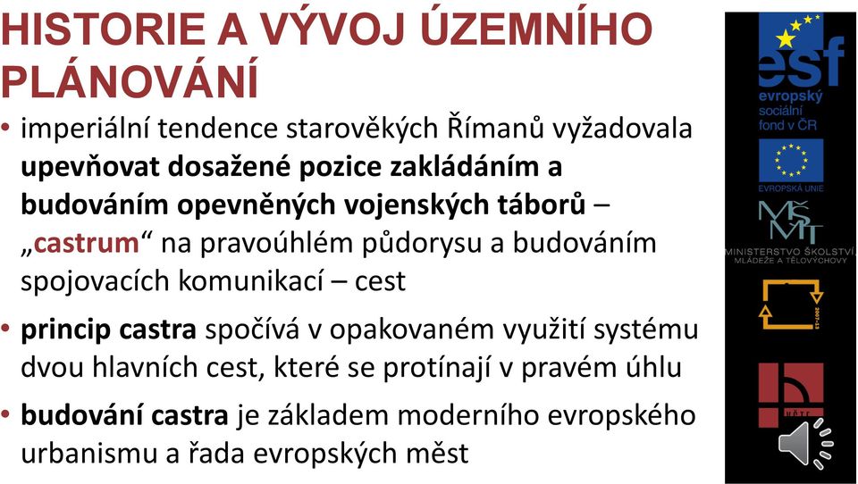 spojovacích komunikací cest princip castra spočívá v opakovaném využití systému dvou hlavních cest, které