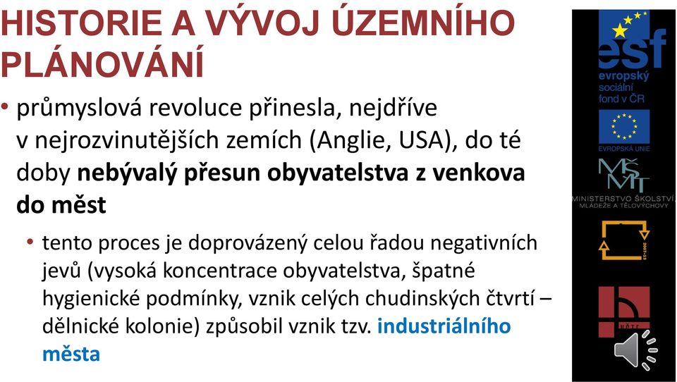 doprovázený celou řadou negativních jevů (vysoká koncentrace obyvatelstva, špatné hygienické