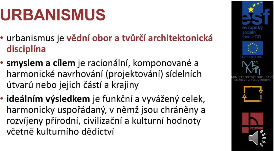 částí a krajiny ideálním výsledkem je funkční a vyvážený celek, harmonicky uspořádaný, v