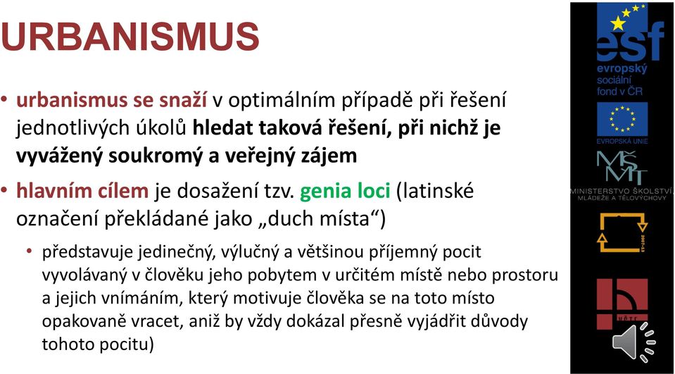 genia loci (latinské označení překládané jako duch místa ) představuje jedinečný, výlučný a většinou příjemný pocit