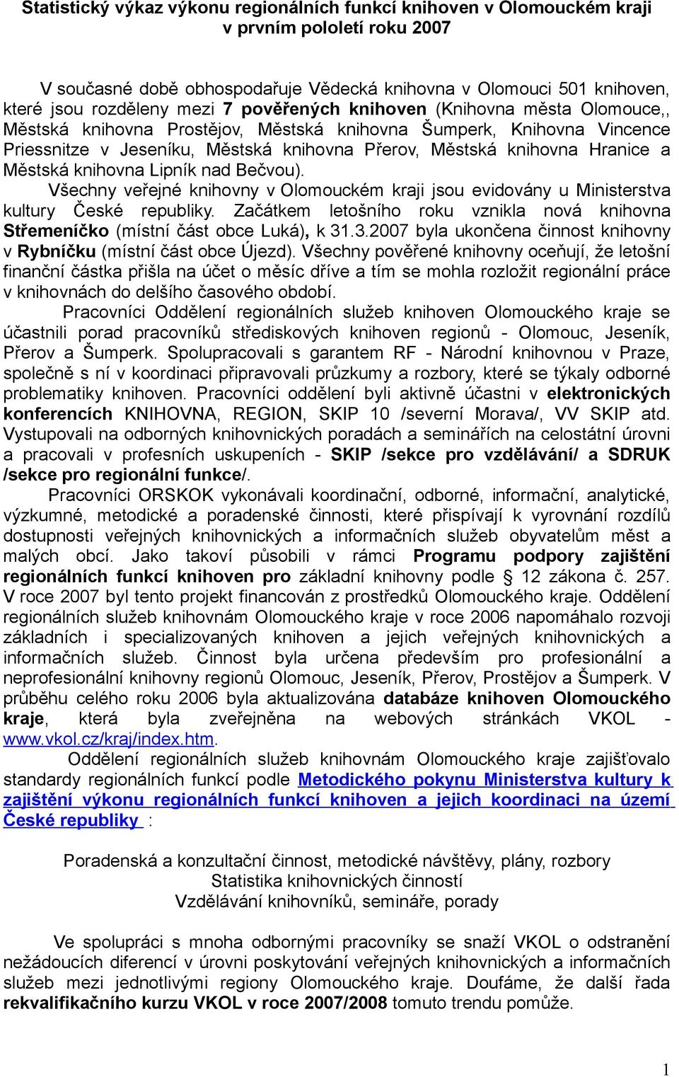 Městská knihovna Lipník nad Bečvou). Všechny veřejné knihovny v Olomouckém kraji jsou evidovány u Ministerstva kultury České republiky.