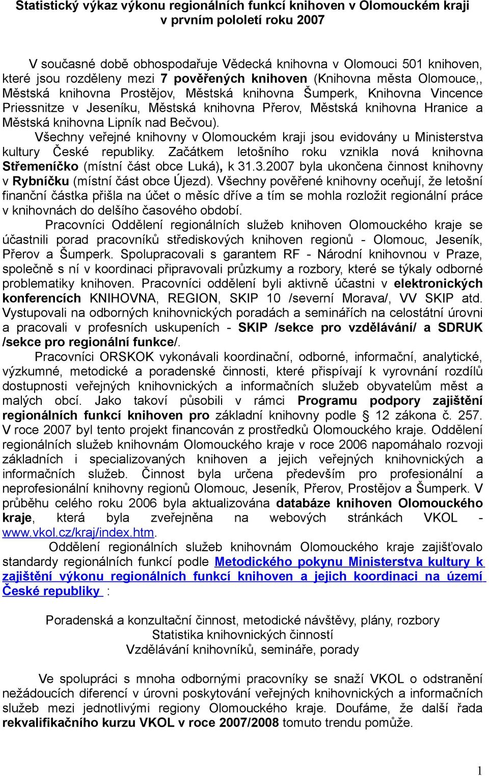 Městská knihovna Lipník nad Bečvou). Všechny veřejné knihovny v Olomouckém kraji jsou evidovány u Ministerstva kultury České republiky.