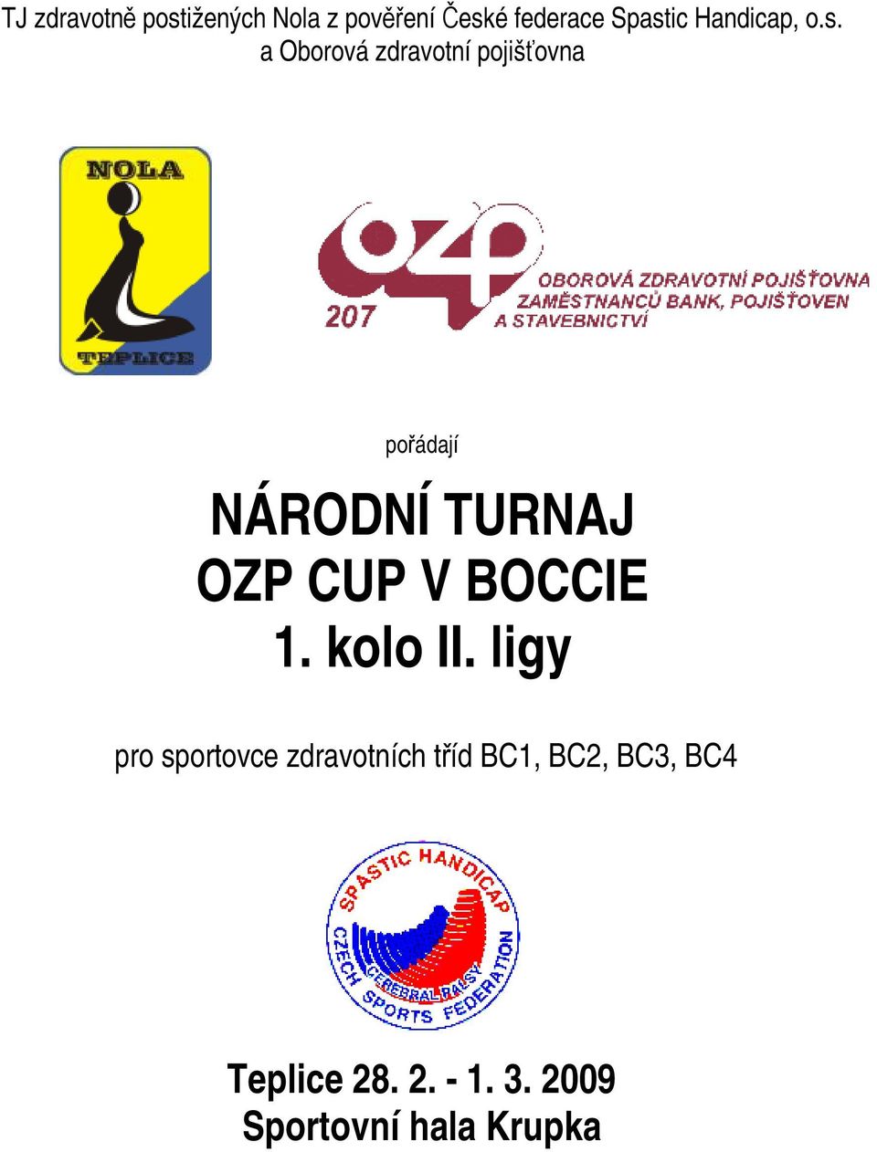 a Oborová zdravotní pojišťovna pořádají NÁRODNÍ TURNAJ OZP CUP V