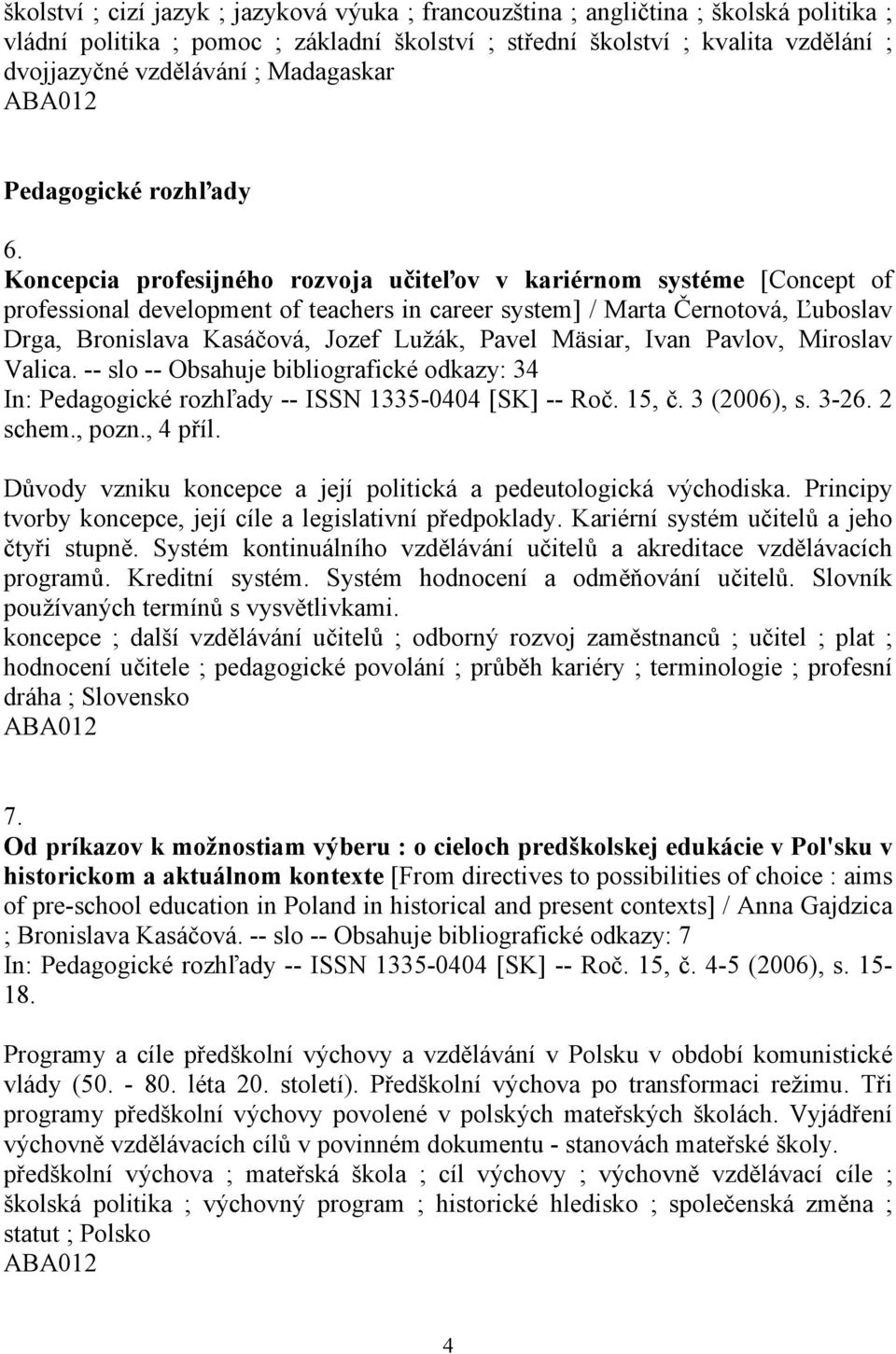 Koncepcia profesijného rozvoja učiteľov v kariérnom systéme [Concept of professional development of teachers in career system] / Marta Černotová, Ľuboslav Drga, Bronislava Kasáčová, Jozef Lužák,
