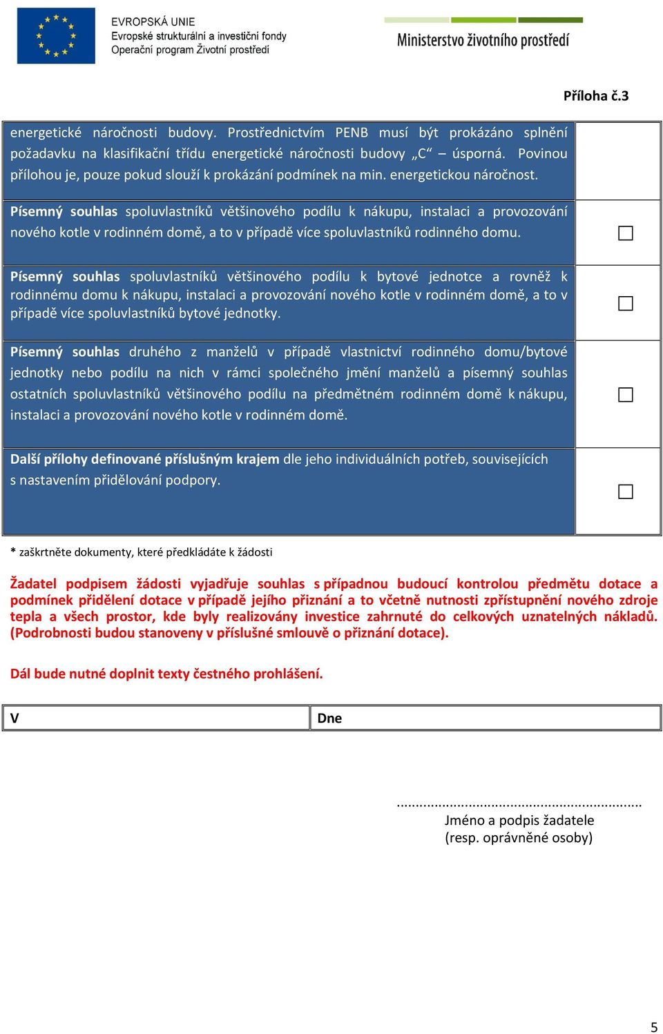 Písemný souhlas spoluvlastníků většinového podílu k nákupu, instalaci a provozování nového kotle v rodinném domě, a to v případě více spoluvlastníků rodinného domu. Příloha č.