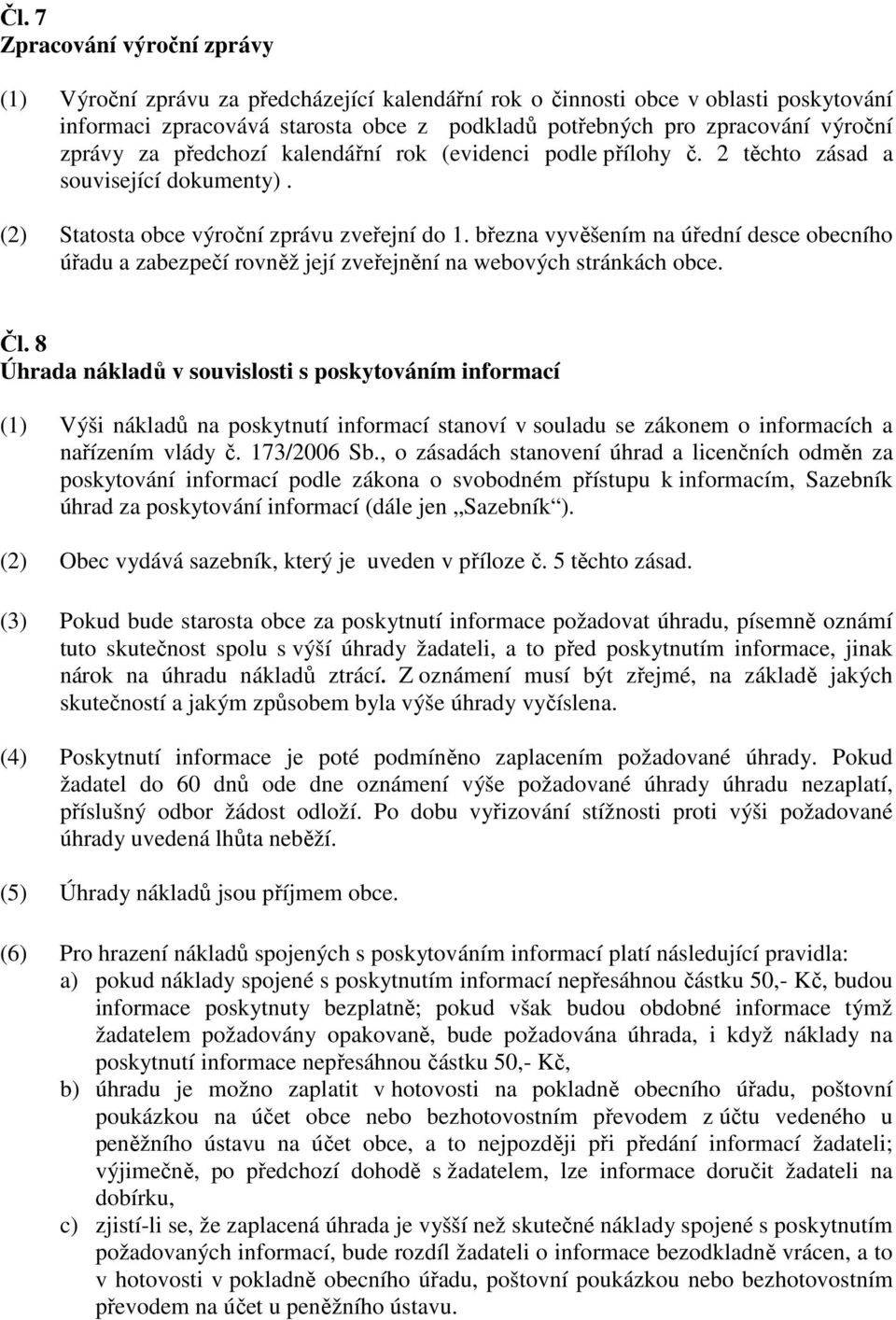 března vyvěšením na úřední desce obecního úřadu a zabezpečí rovněž její zveřejnění na webových stránkách obce. Čl.