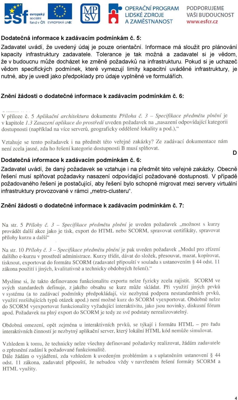 Pokud si je uchazeč vědom specifických podmínek, které vymezují limity kapacitní uváděné infrastruktury, je nutné, aby je uvedl jako předpoklady pro údaje vyplněné ve formulářích.