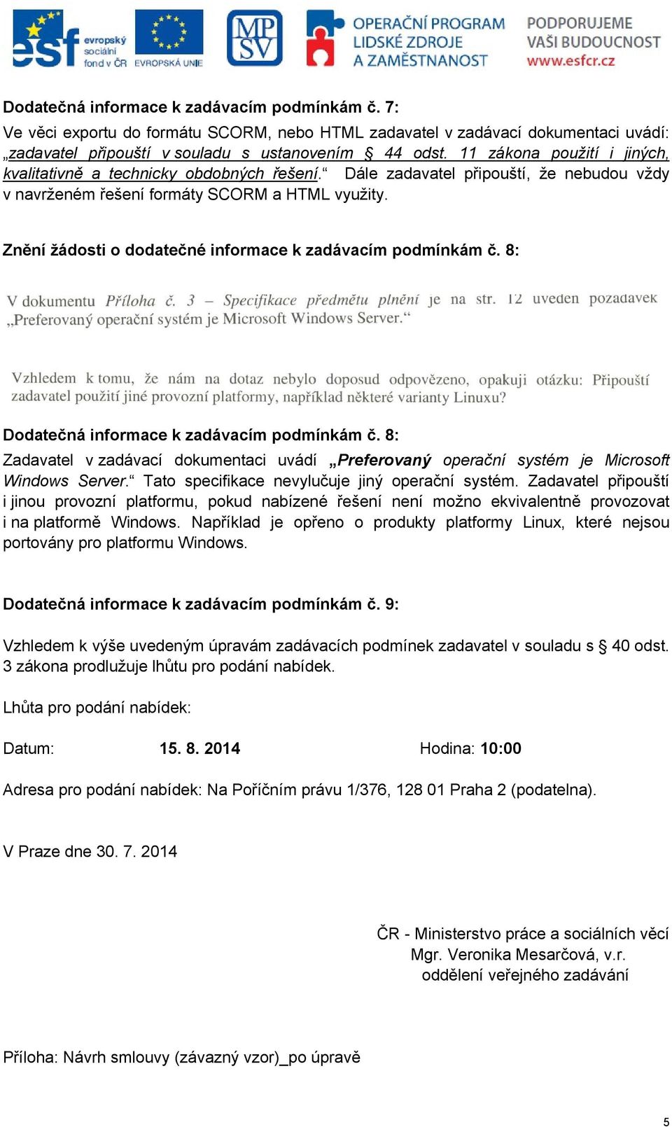 Znění žádosti o dodatečné informace k zadávacím podmínkám č. 8: Dodatečná informace k zadávacím podmínkám č.