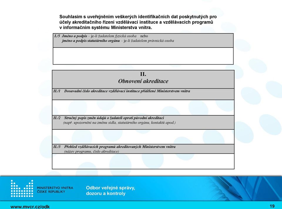 Obnovení akreditace II./1 Dosavadní číslo akreditace vzdělávací instituce přidělené Ministerstvem vnitra II.