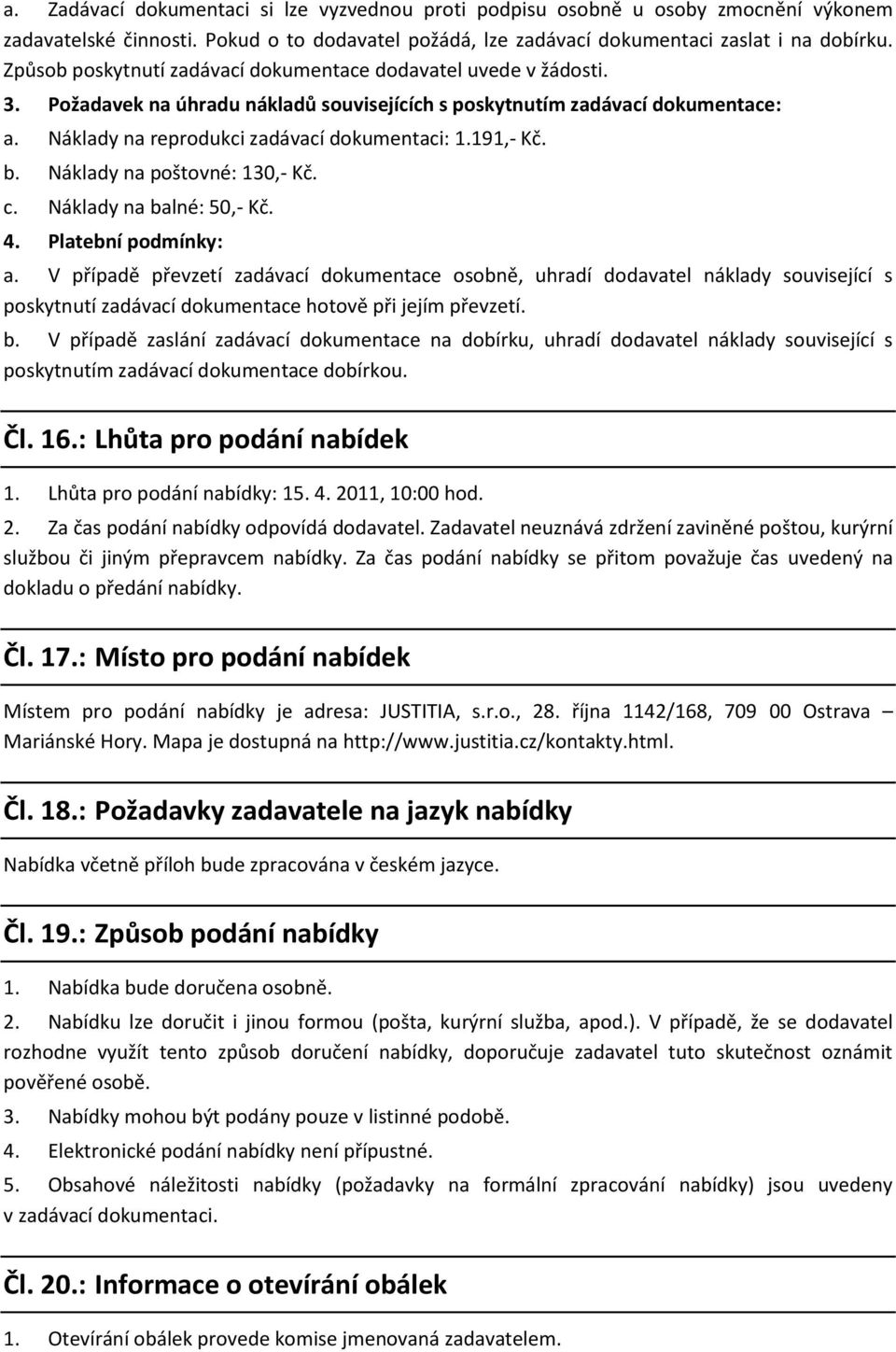 191,- Kč. b. Náklady na poštovné: 130,- Kč. c. Náklady na balné: 50,- Kč. 4. Platební podmínky: a.