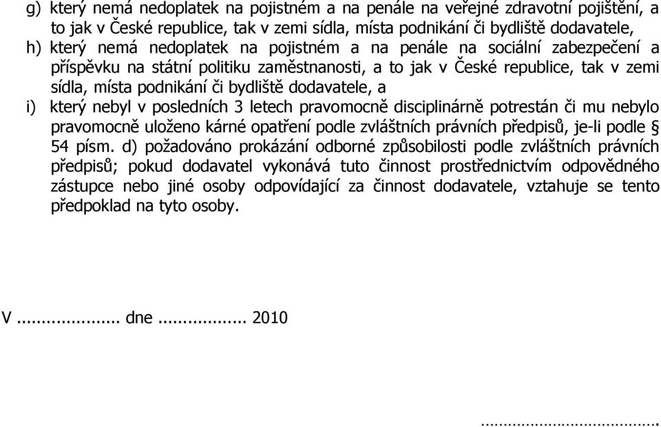 posledních 3 letech pravomocně disciplinárně potrestán či mu nebylo pravomocně uloženo kárné opatření podle zvláštních právních předpisů, je-li podle 54 písm.