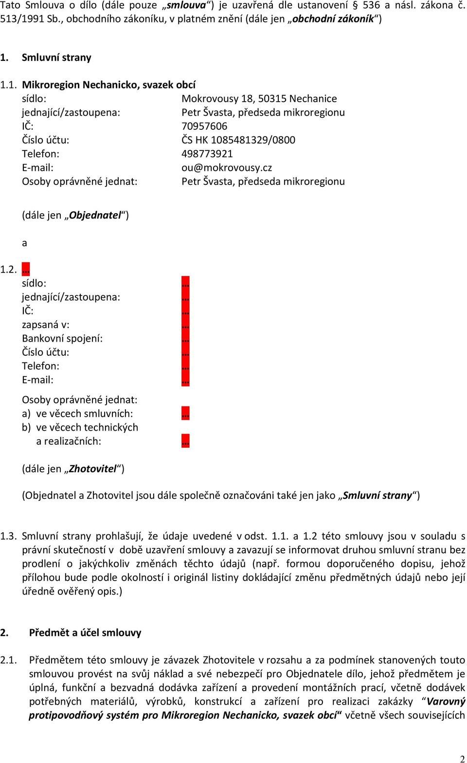 Petr Švasta, předseda mikroregionu IČ: 70957606 Číslo účtu: ČS HK 1085481329/0800 Telefon: 498773921 E-mail: ou@mokrovousy.