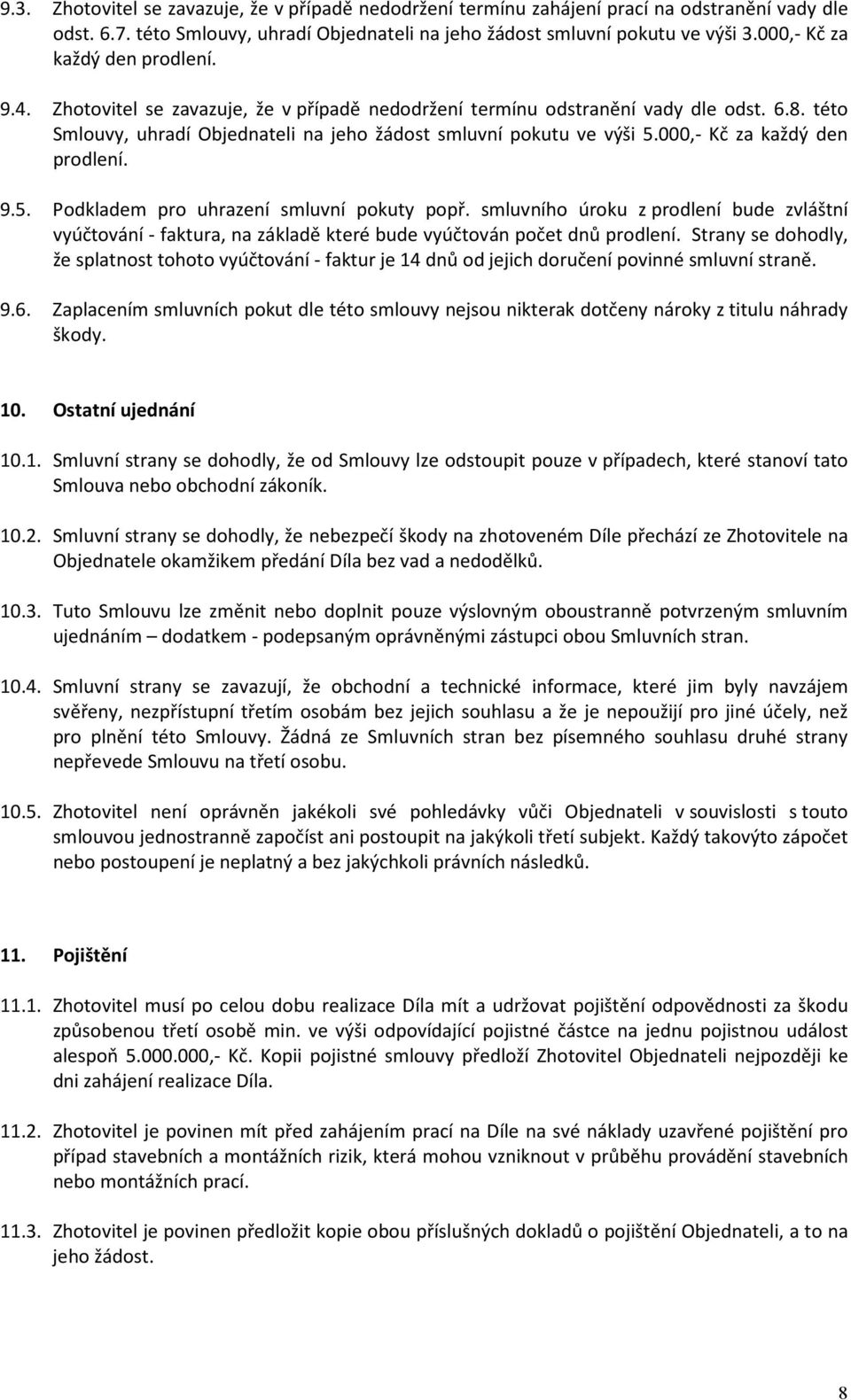 000,- Kč za každý den prodlení. 9.5. Podkladem pro uhrazení smluvní pokuty popř. smluvního úroku z prodlení bude zvláštní vyúčtování - faktura, na základě které bude vyúčtován počet dnů prodlení.