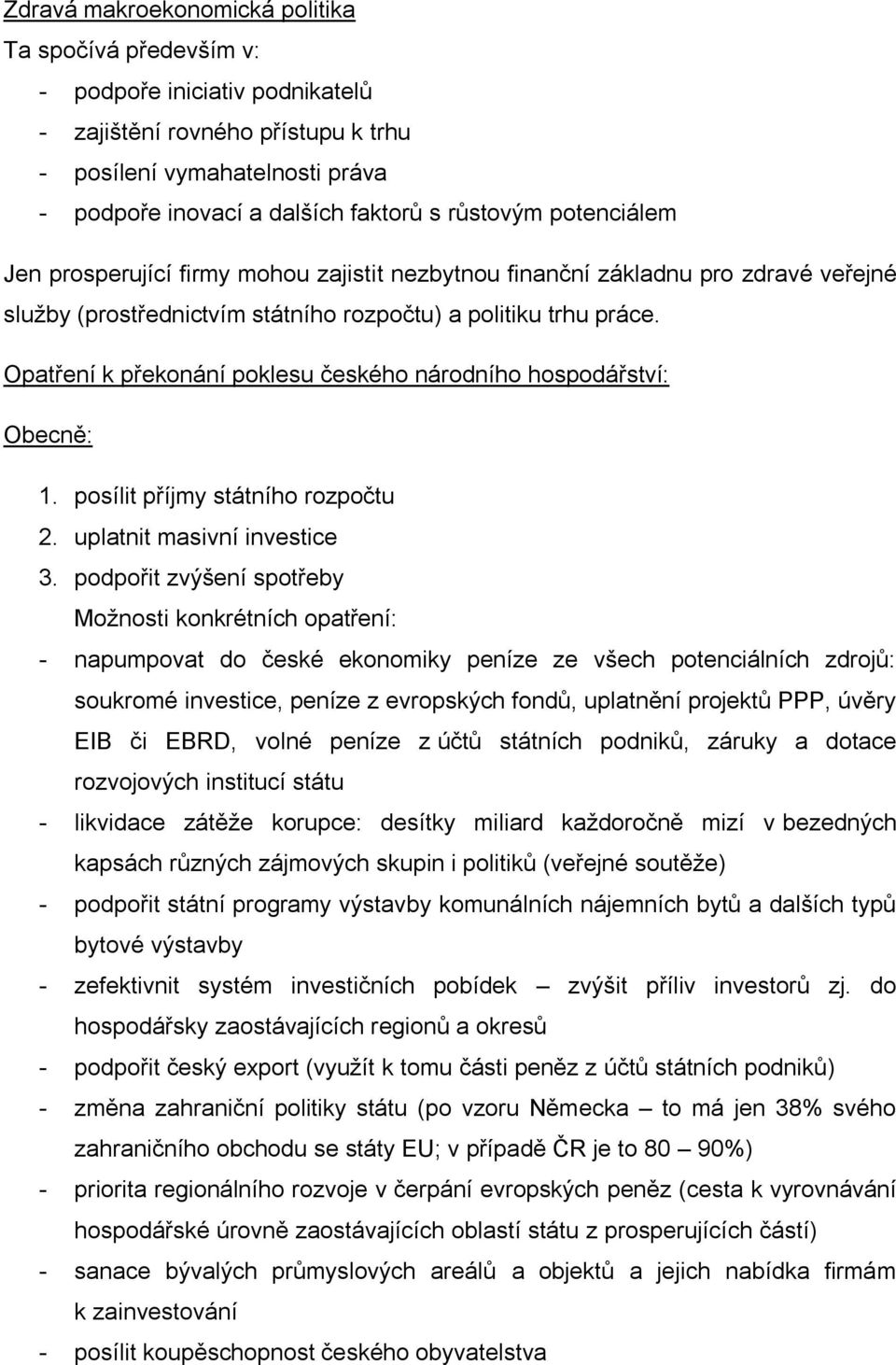 Opatření k překonání poklesu českého národního hospodářství: Obecně: 1. posílit příjmy státního rozpočtu 2. uplatnit masivní investice 3.