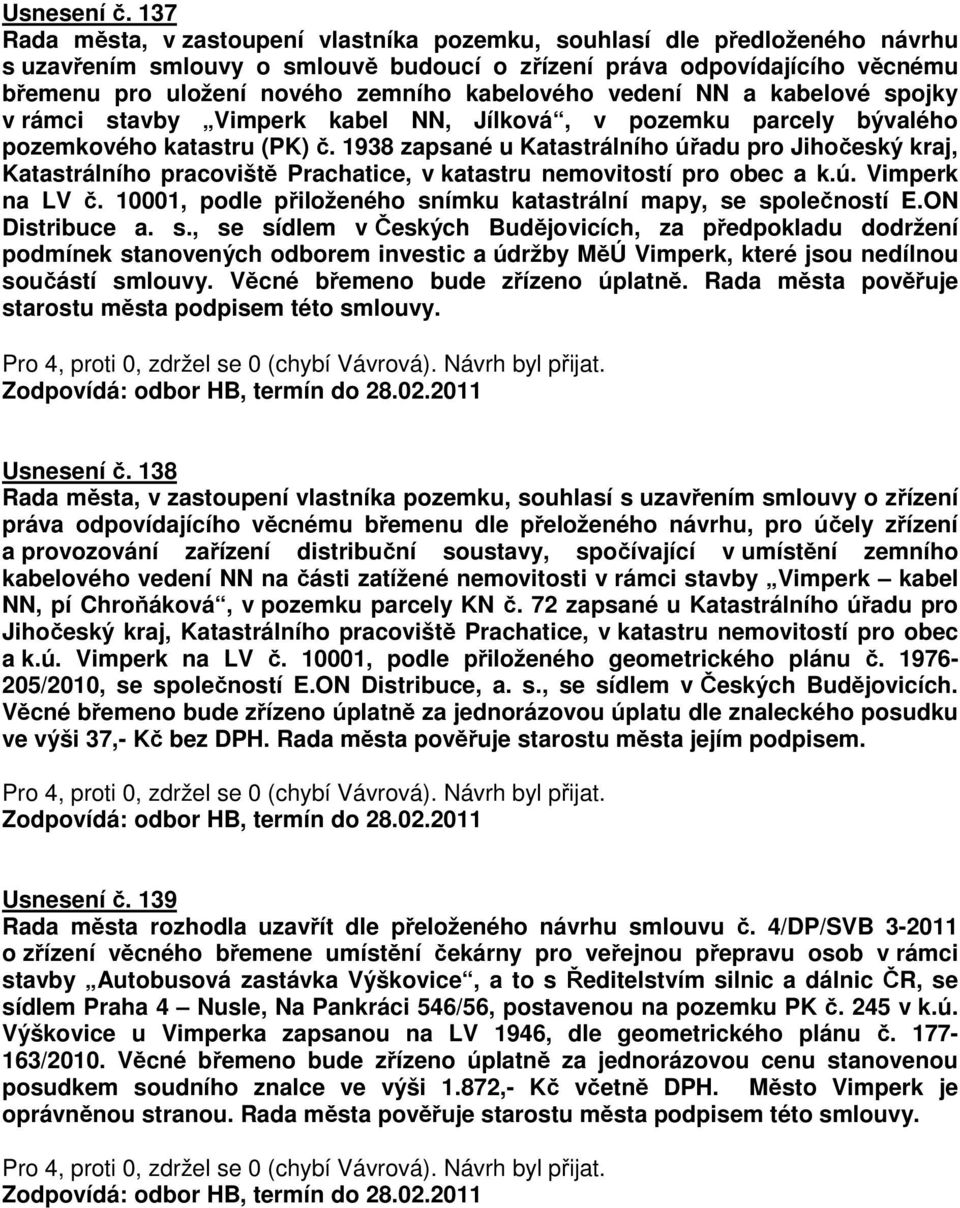 kabelového vedení NN a kabelové spojky v rámci stavby Vimperk kabel NN, Jílková, v pozemku parcely bývalého pozemkového katastru (PK) č.