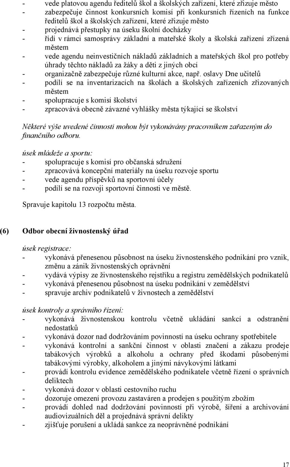 mateřských škol pro potřeby úhrady těchto nákladů za žáky a děti z jiných obcí - organizačně zabezpečuje různé kulturní akce, např.