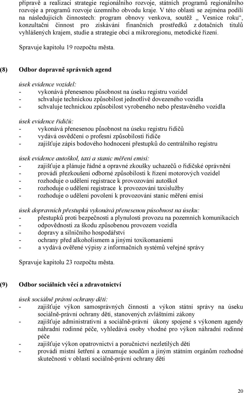 krajem, studie a strategie obcí a mikroregionu, metodické řízení. Spravuje kapitolu 19 rozpočtu města.