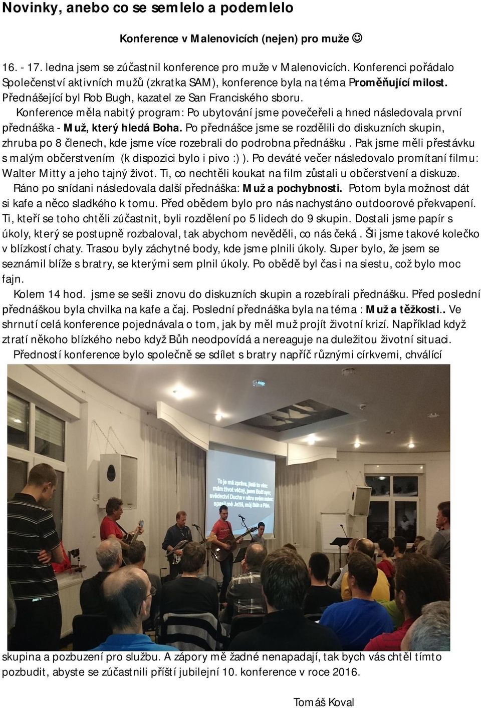 Konference m la nabitý program: Po ubytování jsme pove eli a hned následovala první ednáška - Muž, který hledá Boha.