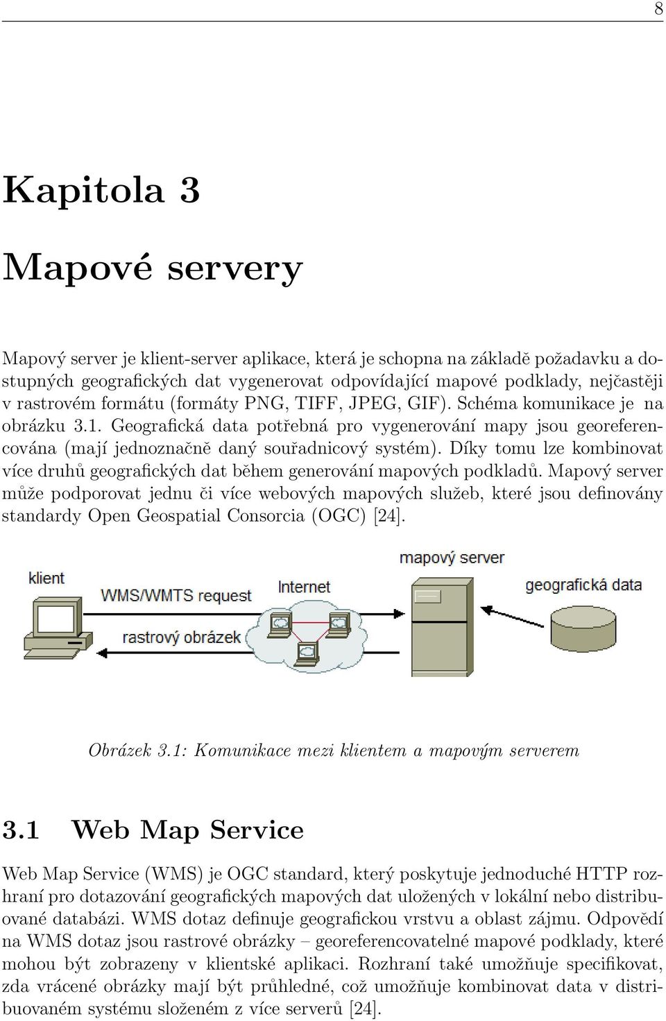 Geografická data potřebná pro vygenerování mapy jsou georeferencována (mají jednoznačně daný souřadnicový systém).