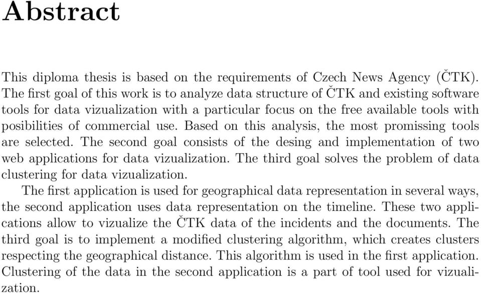 use. Based on this analysis, the most promissing tools are selected. The second goal consists of the desing and implementation of two web applications for data vizualization.