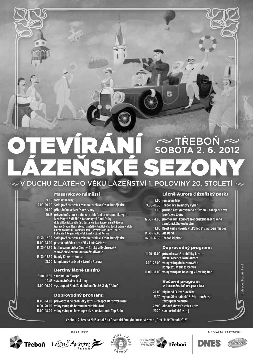 15 průvod městem v dobovém oblečení prvorepublikových lázeňských šviháků s táborskými Pouličníky (kdo přijde takto oblečen, dostane u Lázní Aurora malý dárek) trasa průvodu: Masarykovo náměstí