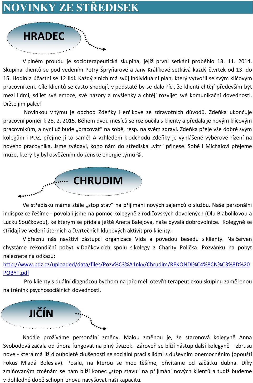 Každý z nich má svůj individuální plán, který vytvořil se svým klíčovým pracovníkem.