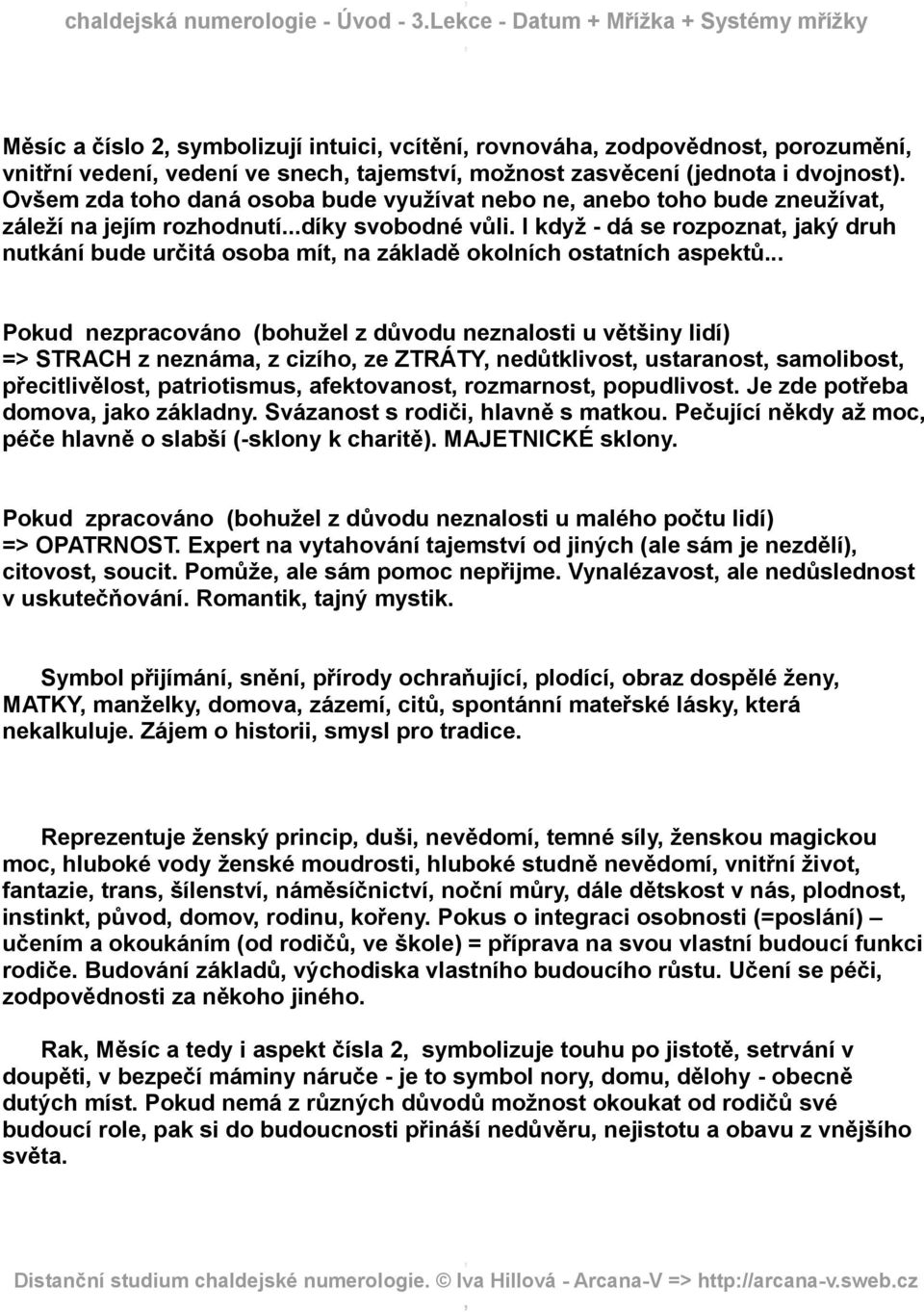 I když - dá se rozpoznat jaký druh nutkání bude určitá osoba mít na základě okolních ostatních aspektů.