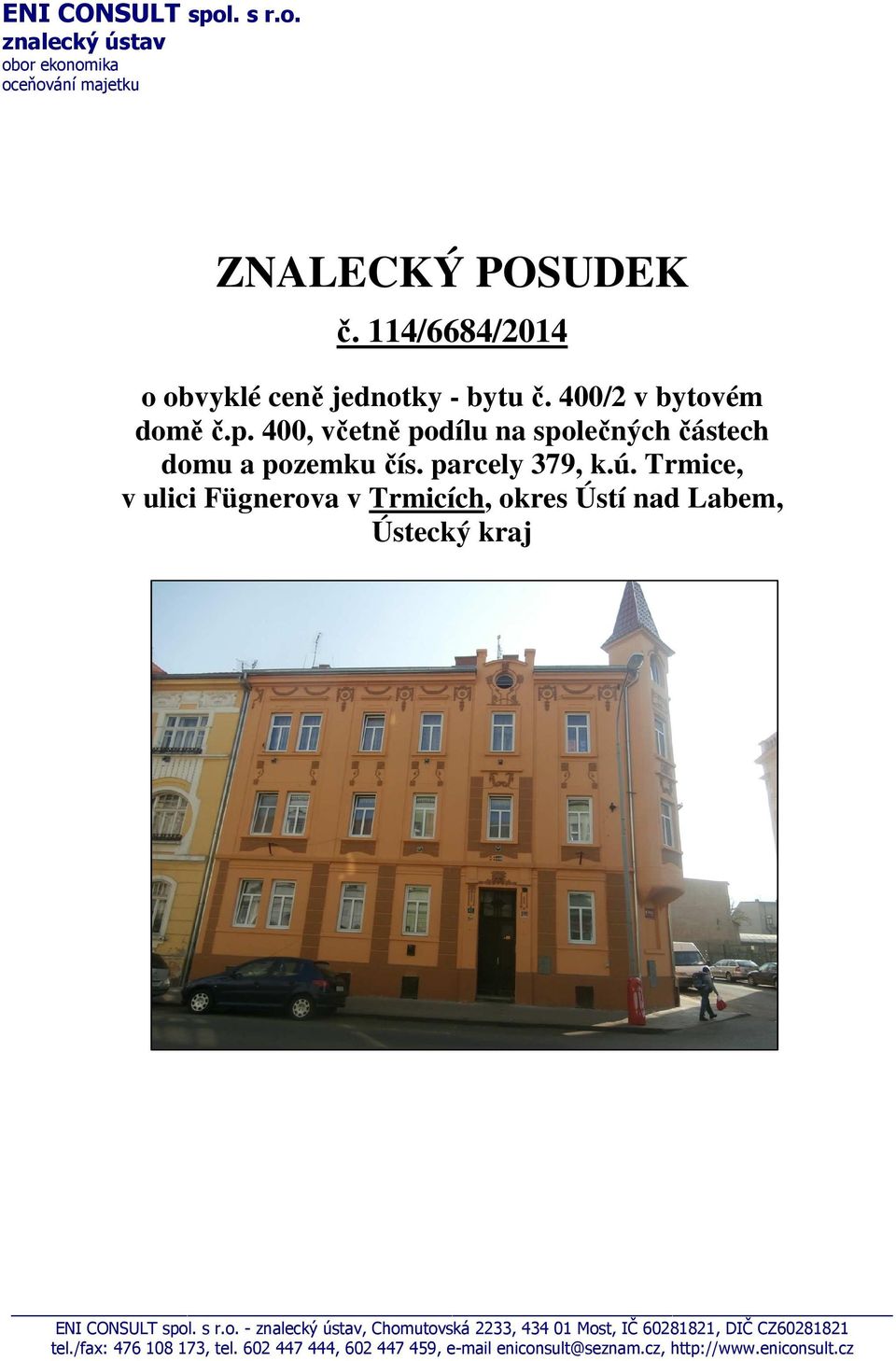 400, včetně podílu na společných částech domu a pozemku čís. parcely 379, k.ú.