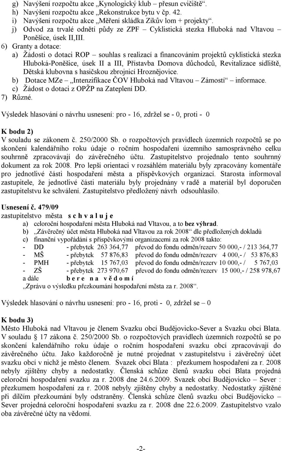 6) Granty a dotace: a) Žádosti o dotaci ROP souhlas s realizací a financováním projektů cyklistická stezka Hluboká-Poněšice, úsek II a III, Přístavba Domova důchodců, Revitalizace sídliště, Dětská