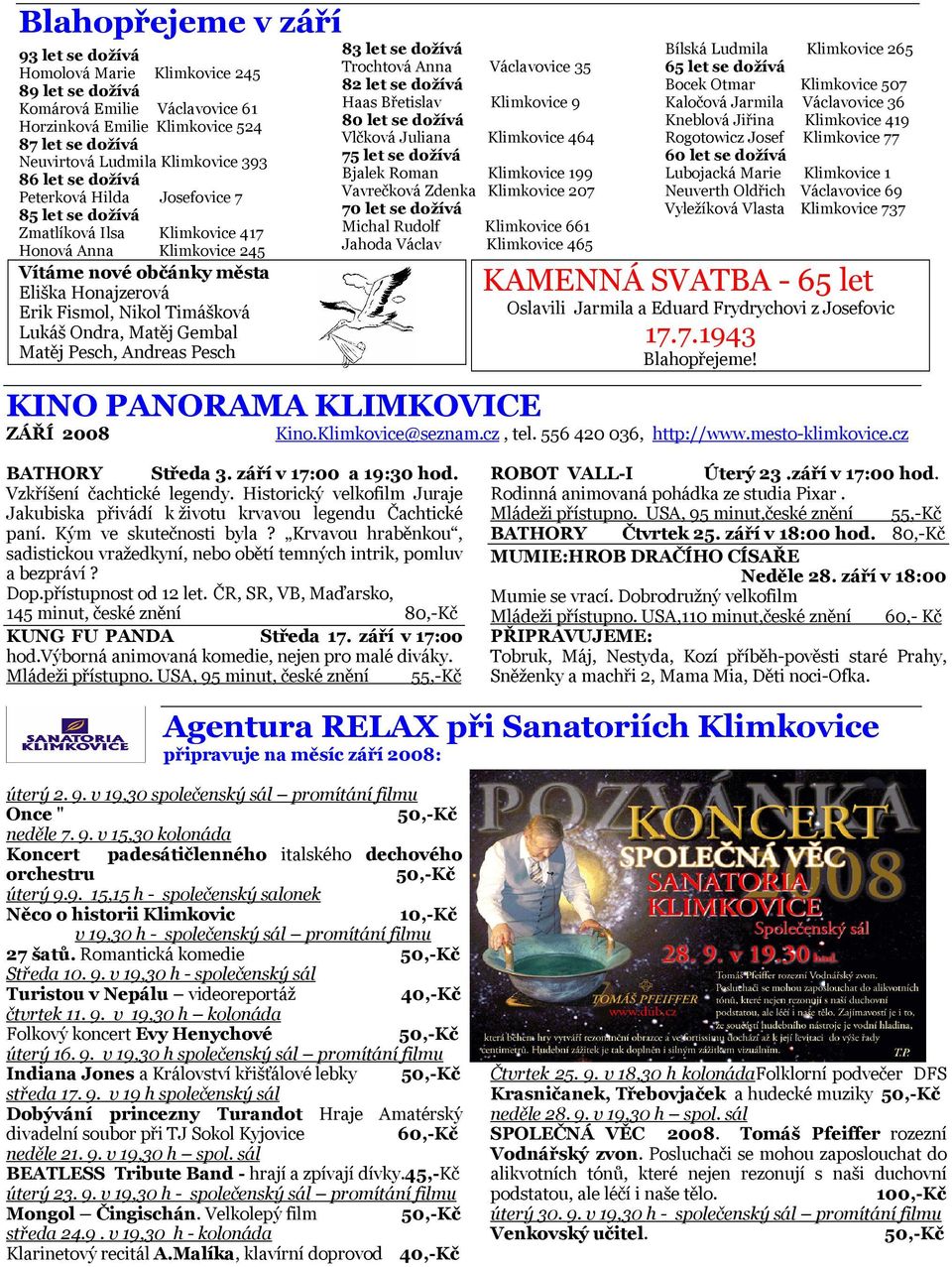 Lukáš Ondra, Matěj Gembal Matěj Pesch, Andreas Pesch 83 let se dožívá Trochtová Anna Václavovice 35 82 let se dožívá Haas Břetislav Klimkovice 9 80 let se dožívá Vlčková Juliana Klimkovice 464 75 let