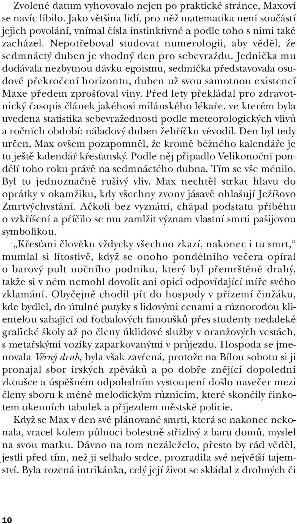 Nepotfieboval studovat numerologii, aby vûdûl, Ïe sedmnáct duben je vhodn den pro sebevraïdu.