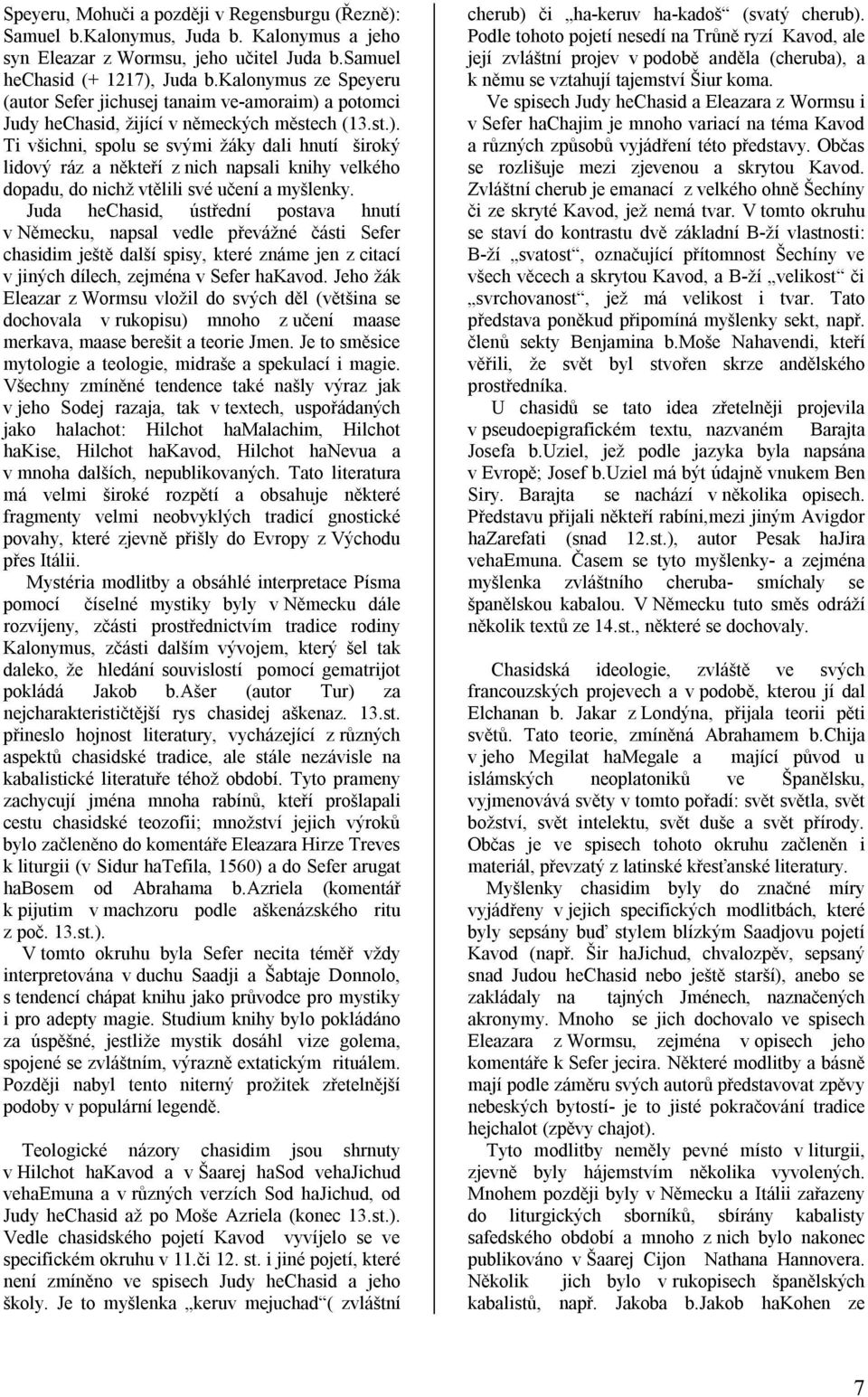 a potomci Judy hechasid, žijící v německých městech (13.st.).