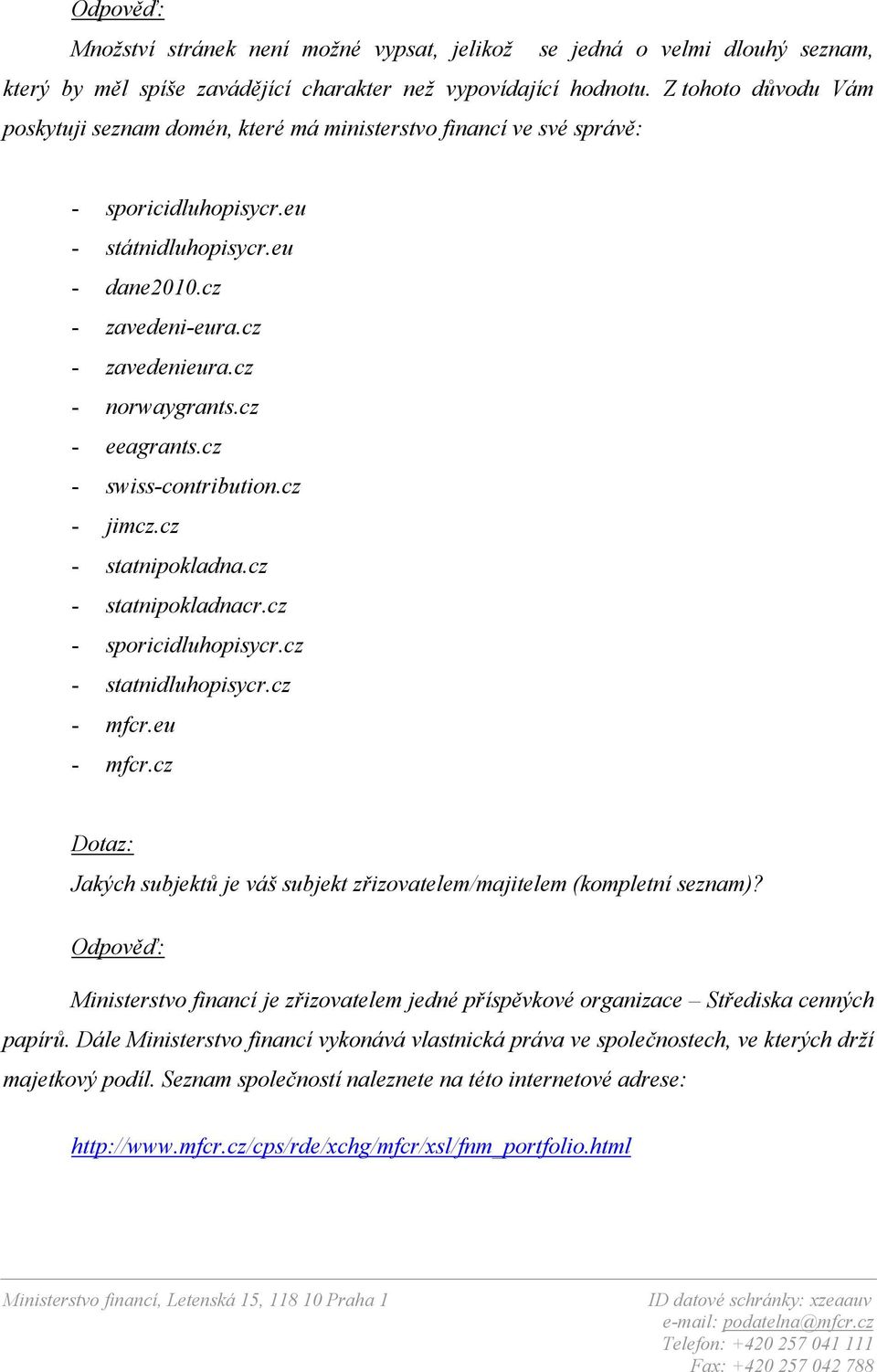 cz - norwaygrants.cz - eeagrants.cz - swiss-contribution.cz - jimcz.cz - statnipokladna.cz - statnipokladnacr.cz - sporicidluhopisycr.cz - statnidluhopisycr.cz - mfcr.eu - mfcr.