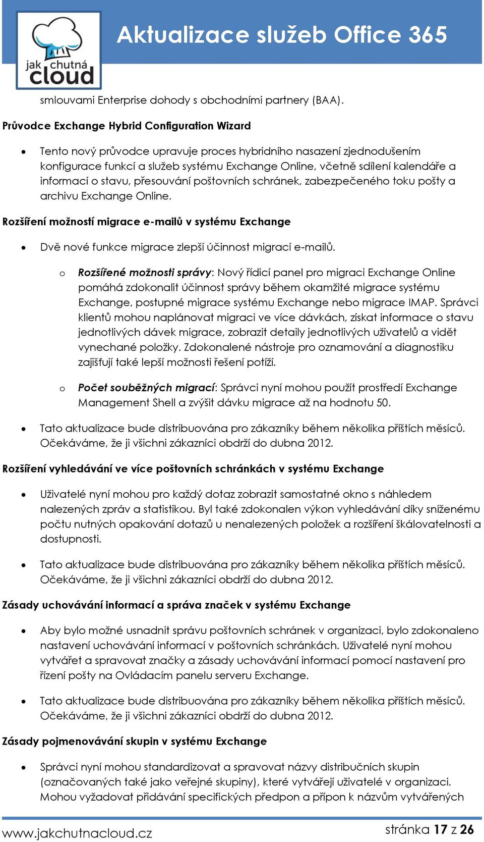 stavu, přesuvání pštvních schránek, zabezpečenéh tku pšty a archivu Exchange Online. Rzšíření mžnstí migrace e-mailů v systému Exchange Dvě nvé funkce migrace zlepší účinnst migrací e-mailů.