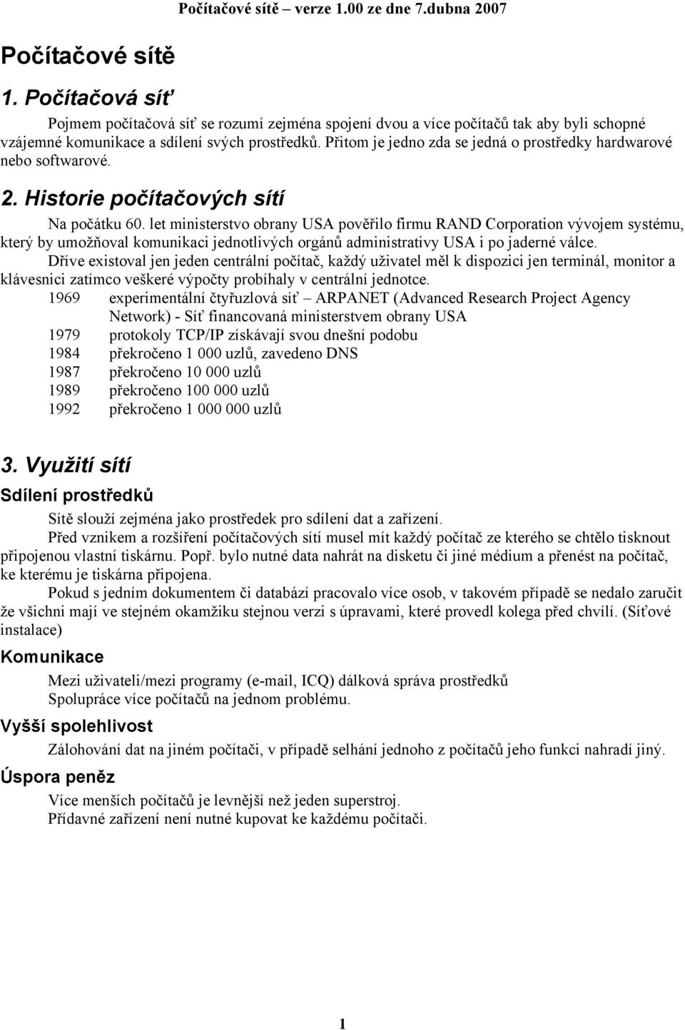 let ministerstvo obrany USA pověřilo firmu RAND Corporation vývojem systému, který by umožňoval komunikaci jednotlivých orgánů administrativy USA i po jaderné válce.