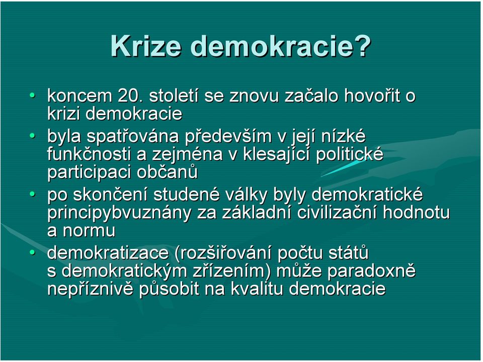 funkčnosti nosti a zejména v klesající politické participaci občan anů po skončen ení studené války byly