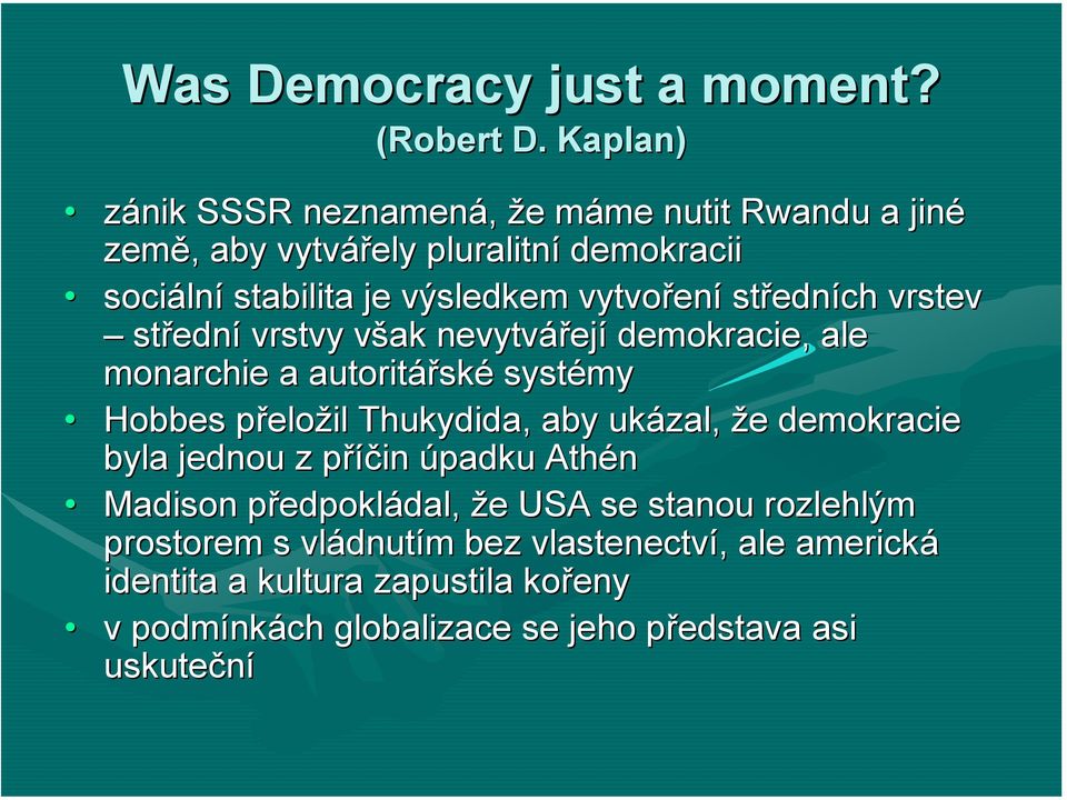 ení středn edních vrstev středn ední vrstvy však v nevytvářej ejí demokracie, ale monarchie a autoritářsk ské systémy Hobbes přeložil Thukydida, aby