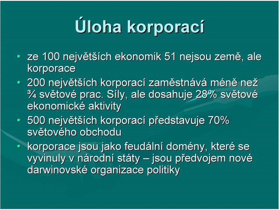 . Síly, S ale dosahuje 28% světov tové ekonomické aktivity 500 největší ších korporací představuje 70%