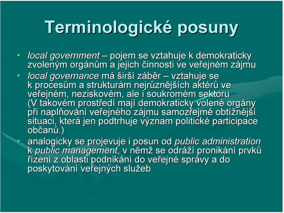 orgány při i naplňov ování veřejn ejného zájmu z samozřejm ejmě obtížnější situaci, která jen podtrhuje význam politické participace občan anů.