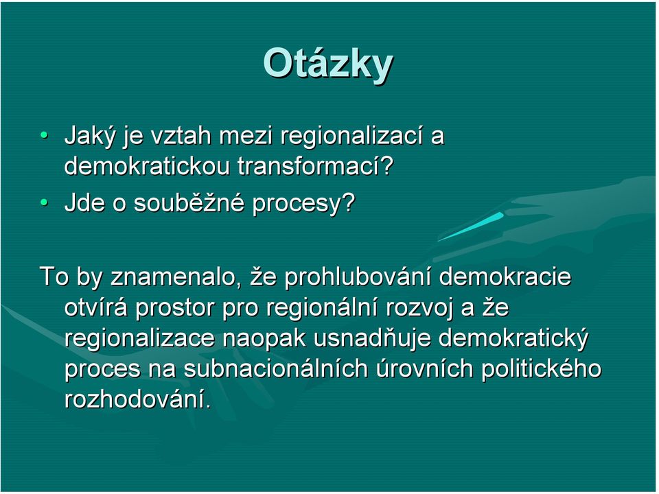 To by znamenalo, že e prohlubování demokracie otvírá prostor pro regionáln