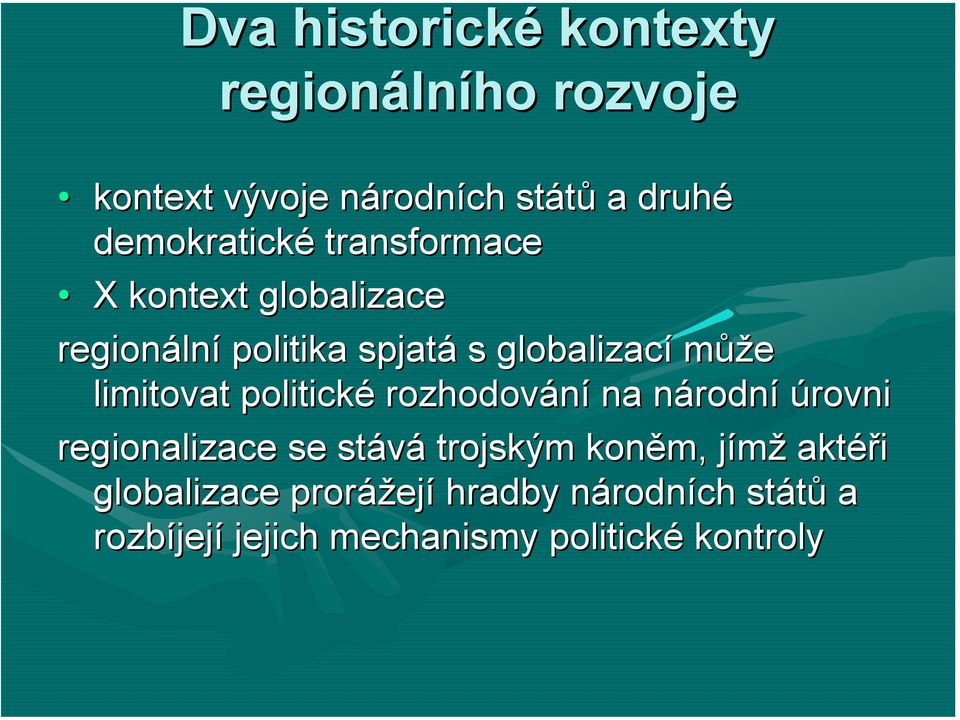 limitovat politické rozhodování na národnn rodní úrovni regionalizace se stává trojským koněm, jímžj