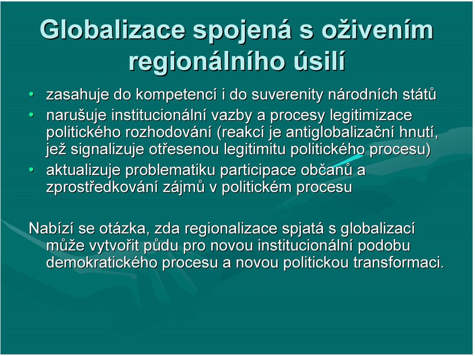 legitimitu politického procesu) aktualizuje problematiku participace občan anů a zprostředkov edkování zájmů v politickém m procesu Nabízí se